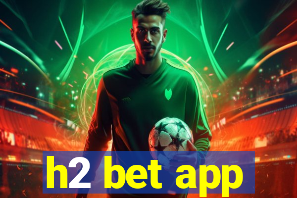 h2 bet app